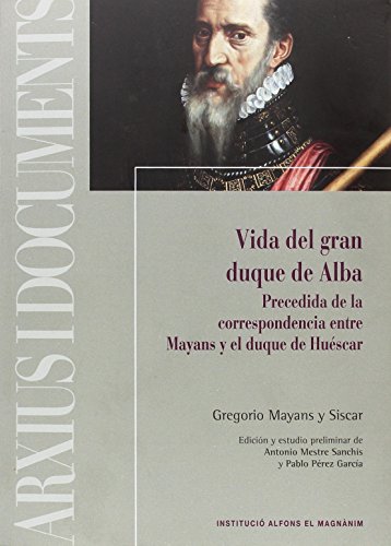 9788478226887: VIDA DEL GRAN DUQUE DE ALBA: PRECEDIDA DE LA CORRESPONDENCIA ENTRE MAYANS Y EL DUQUE DE HUSCAR