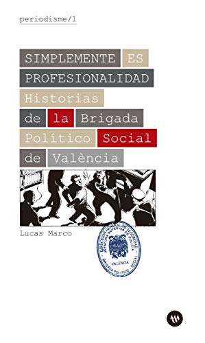 Imagen de archivo de Simplemente es profesionalidad: Historias de la Brigada Poltico Social de Valncia (Periodisme, Band 1) a la venta por medimops