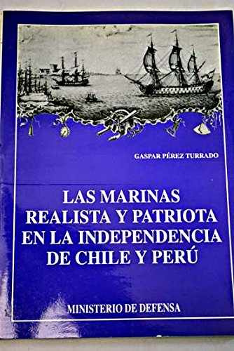 Imagen de archivo de LAS MARINAS REALISTAS Y PATRITICA EN LA INDEPENDENCIA DE CHILE Y PER a la venta por Zilis Select Books