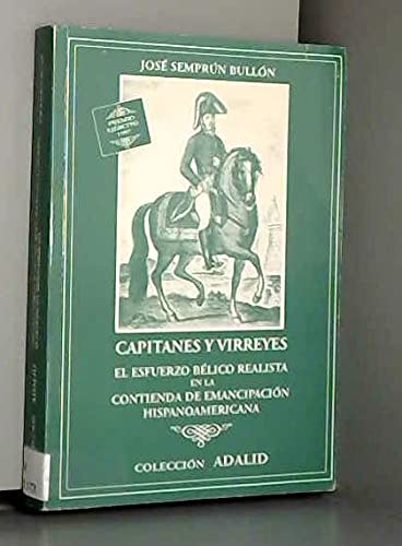 Imagen de archivo de Capitanes y virreyes: El esfuerzo be?lico realista en la contienda de emancipacio?n hispanoamericana (Coleccio?n ADALID) (Spanish Edition) a la venta por Iridium_Books