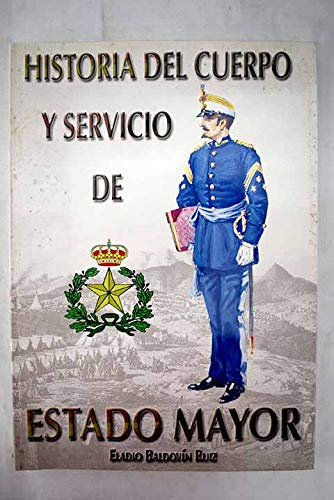 9788478238170: Historia del cuerpo y servicio de Estado Mayor