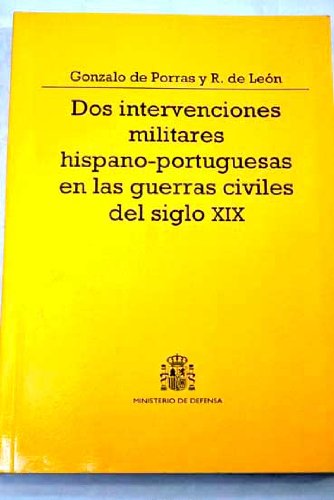 Imagen de archivo de DOS INTERVENCIONES MILITARES HISPANO-PORTUGUESAS EN LAS GUERRAS CIVILES DEL SIGL a la venta por Zilis Select Books