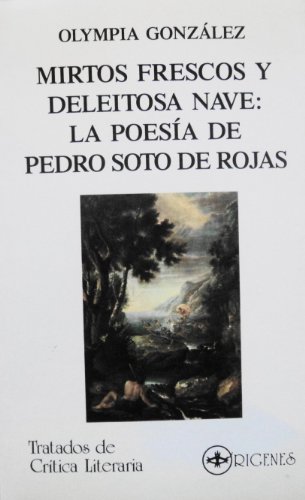 Beispielbild fr Mirtos frescos y deleitosa nave: La poesia de Pedro Soto de Rojas (Tratados de critica literaria) (Spanish Edition) zum Verkauf von Ergodebooks