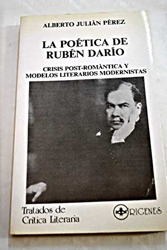 Stock image for La Potica de Rubn Daro crisis post-romntica y modelos literarios modernistas for sale by Almacen de los Libros Olvidados