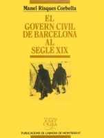 Beispielbild fr El govern civil de Barcelona al segle XIX: desenvolupament institucional i acci poltica zum Verkauf von Vrtigo Libros