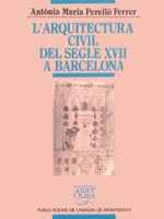 9788478267644: L'arquitectura civil del segle XVII a Barcelona (Biblioteca Abat Oliba) (Catalan Edition)