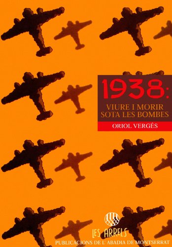 Beispielbild fr 1938: viure i morir sota les bombes (Les Arrels, l'aventura i la histria, Band 23) zum Verkauf von medimops