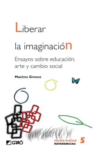 Liberar la imaginaciÃ³n: Ensayos sobre educaciÃ³n, arte y cambio social (FilosofÃ­a de la educaciÃ³n) (Spanish Edition) (9788478273584) by Greene, Maxine
