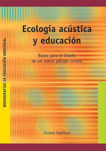 EcologÃ­a acÃºstica y educaciÃ³n: Bases para el diseÃ±o de un nuevo paisaje sonoro (9788478274420) by Espinosa Marful, Susana Francisca