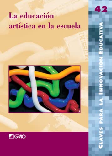 Beispielbild fr La educacin artstica en la escuela (Claves para la Innovacin Educativa) (Spanish Edition) zum Verkauf von GF Books, Inc.