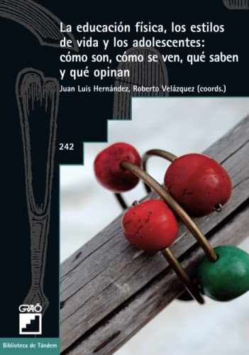 La educación física, los estilos de vida y los adolescentes: cómo son, cómo se ven, qué saben y qué opinan (Biblioteca de Tándem) (Spanish Edition) - Hernández Álvarez, Juan Luis; Velazquez Buendia, Roberto; Lopez Crespo, Clara; López Rodríguez, Ángeles; Maldonado Rico, Antonio; Martínez Gorroño, M. Eugenia; Moya Morales, José María; Alonso Curiel, Dionisio; Castejón Oliva, Francisco Javier; Garoz Puerta, Ignacio