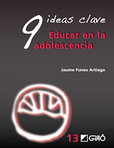 9 IDEAS CLAVE. EDUCAR EN LA ADOLESCENCIA