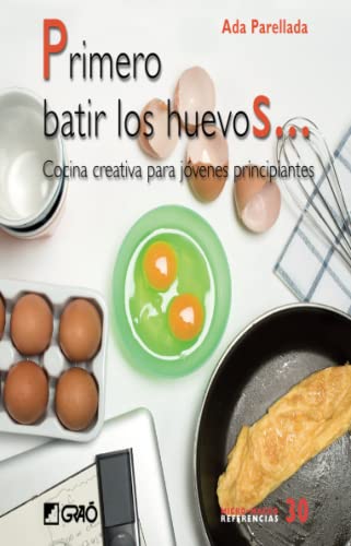 9788478279838: Primero batir los huevos...: Cocina creativa para jovenes principiantes: 030 (Comunidad educativa)