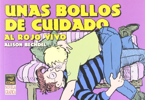 Unas bollos de cuidado / Hot, Throbbing Dykes to Watch Out for: Al Rojo Vivo (Spanish Edition) (9788478332403) by Bechdel, Alison