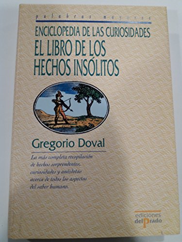 9788478385737: Enciclopedia De Las Curiosidades/ the Encyclopedia of Curiosities: El Libro De Los Hechos Insolitos / the Book of Unusual Deeds (Palabras Mayores / Great Words) (Spanish Edition)
