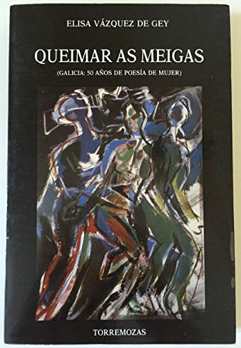 Imagen de archivo de Queimar as meigas : Galicia, 50 aos de poesa de mujer a la venta por AG Library
