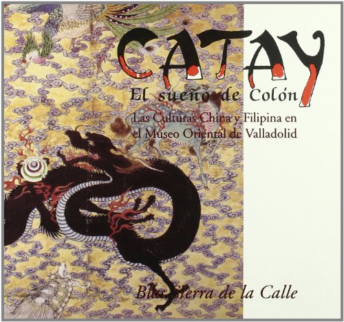 9788478460731: Catay . el Sueo de Colon Culturas China y Filipina Museo Oriental de Valladolid