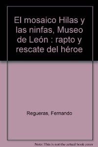 Stock image for El mosaico de "Hilas y las ninfas": Rapto y rescate del he?roe (Estudios y cata?logos) (Spanish Edition) for sale by Iridium_Books