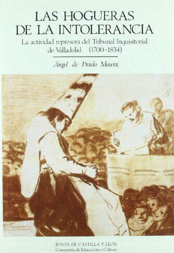 Beispielbild fr Las hogueras de la intolerancia: La actividad represora del Tribunal Inquisitorial de Valladolid, 1700-1834 (Estudios de historia) (Spanish Edition) zum Verkauf von Phatpocket Limited