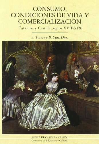 Imagen de archivo de Consumo, condiciones de vida y comercializacin: Catalua y Castilla, siglos XVII-XIX a la venta por AG Library
