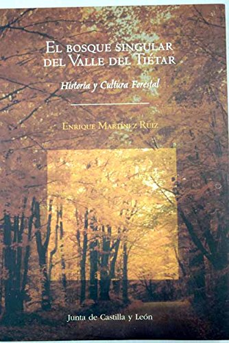 El bosque singular del Valle del Tiétar. Historia y cultura forestal. - Martínez Ruiz, Enrique.
