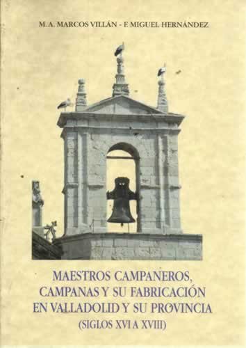Beispielbild fr MAESTROS CAMPANEROS, CAMPANAS Y SU FABRICACION EN VALLADOLID Y SU PROVINCIA (SIGLOS XVI A XVIII) zum Verkauf von Prtico [Portico]