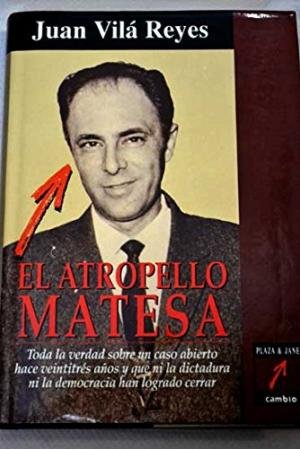 Imagen de archivo de El atropello MATESA: Toda la verdad sobre un caso abierto hace veintitre?s an?os y que ni la dictadura ni la democracia han logrado cerrar (Spanish Edition) a la venta por Iridium_Books