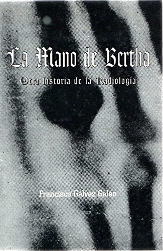 Imagen de archivo de La Mano De Bertha: Otra Historia De La Radiologia a la venta por Small World Books