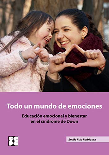 Stock image for TODO UN MUNDO DE EMOCIONES: EDUCIACIN EMOCIONAL Y BIENESTAR EN EL SNDROME DE DOWN for sale by KALAMO LIBROS, S.L.