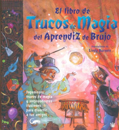 Stock image for El Libro De Trucos De Magia Del Aprendiz De Brujo/the Book of Wizard Magic: Ingeniosos trucos de magia Y sorprendentes ilusiones para divertir a tus amigos (Spanish Edition) for sale by Iridium_Books