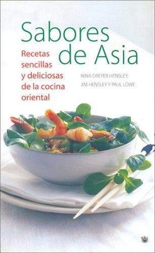 Stock image for Sabores de Asia. Recetas sencillas y deliciosas. Nina Dreyer Hensley. Jim Hensley. Paul Lowe for sale by Grupo Letras