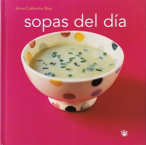 Stock image for Sopas del Dia: Soups: With Friends (GASTRONOMA Y COCINA, Band 28) for sale by medimops