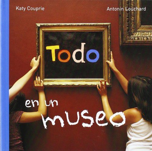 Beispielbild fr Todo en un museo (NO FICCIN INFANTILCouprie, Katy; Louchard, Antonin zum Verkauf von Iridium_Books