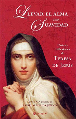 Imagen de archivo de Llevar el alma con suavidad: cartas y reflexiones de Teresa de Jess a la venta por Librera Prez Galds