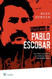 Matar a Pablo Escobar / Killing Pablo: La caceria del criminal mas buscado del mundo / The hunting of the world's most wanted criminal - Mark Bowden et CLAUDIO MOLINARI DASSATTI