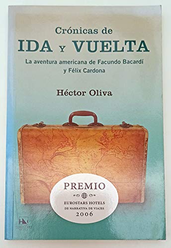Beispielbild fr Crnicas de Ida y Vuelta - la Aventura Americana de Facundo Bacard y Flix Cardona zum Verkauf von Hamelyn