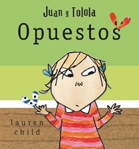 Opuestos ( juan y tolola ) (Spanish Edition) (9788478719518) by Child, Lauren