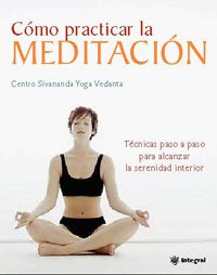 Beispielbild fr Como Practicar La Meditacion: Por El Prestigioso Centro Sivananda Yoga Vedanta (INTEGRAL, Band 160) zum Verkauf von medimops