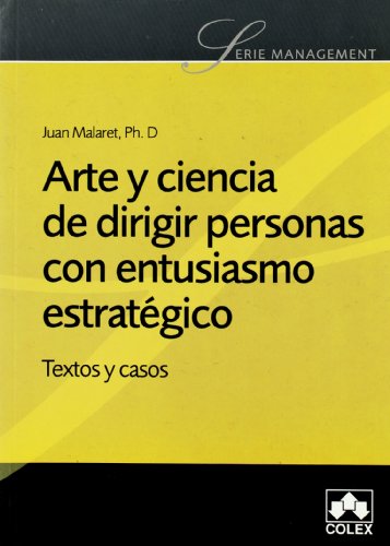 Arte y ciencia de dirigir personas con entusiasmo estrategico. Textos y casos.