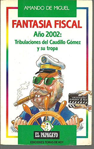 9788478800230: Fantasía fiscal, año 2002: Tribulaciones del caudillo Gómez y su tropa (Colección El Papagayo) (Spanish Edition)