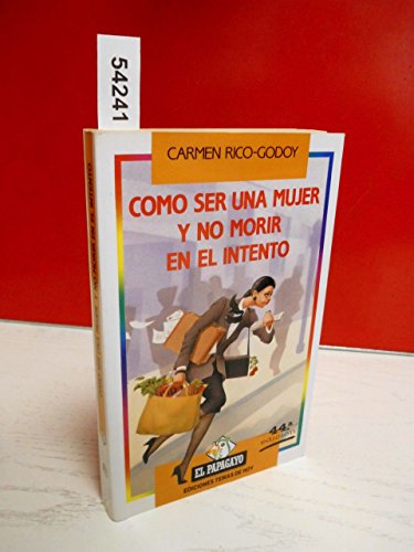 Beispielbild fr Como ser una mujer y no morir en el intento (Coleccion El Papagayo) (Spanish Edition) zum Verkauf von Better World Books