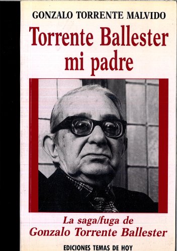 Stock image for Torrente Ballester, mi padre. La saga fuga de Gonzalo Torrente Ballester for sale by Reuseabook