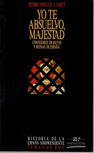 Beispielbild fr Yo te absuelvo, majestad: Confesores de reyes y reinas de Espan~a (Historia de la Espan~a sorprendente) (Spanish Edition) zum Verkauf von Half Price Books Inc.