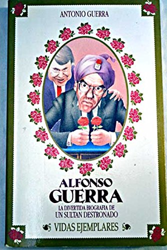 Imagen de archivo de Alfonso Guerra. la divertida biografia de un sultan destronado a la venta por medimops
