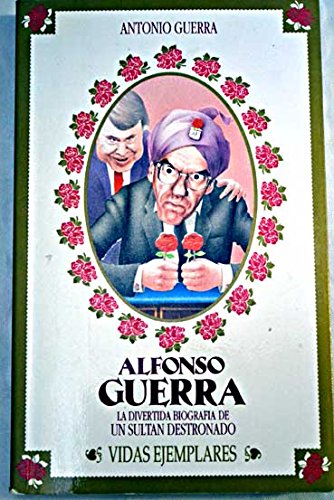 Alfonso Guerra (Vidas ejemplares) (Spanish Edition) (9788478800780) by Guerra, Antonio