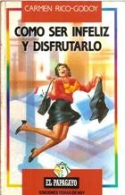 Imagen de archivo de CoÂ mo ser infeliz y disfrutarlo (ColeccioÂ n El papagayo) (Spanish Edition) a la venta por ThriftBooks-Atlanta
