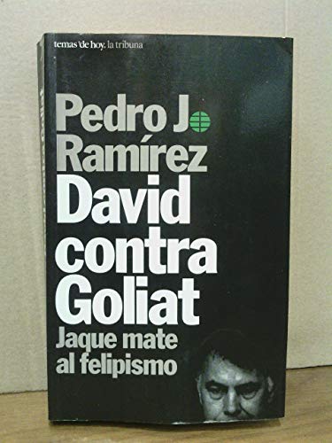 David contra Goliat: Jaque mate al felipismo (Serie La tribuna) (Spanish Edition) (9788478805396) by Pedro J. Ramirez