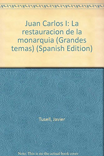 JUAN CARLOS I LA RESTAURACION DE LA MONARQUIA - JAVIER TUSELL