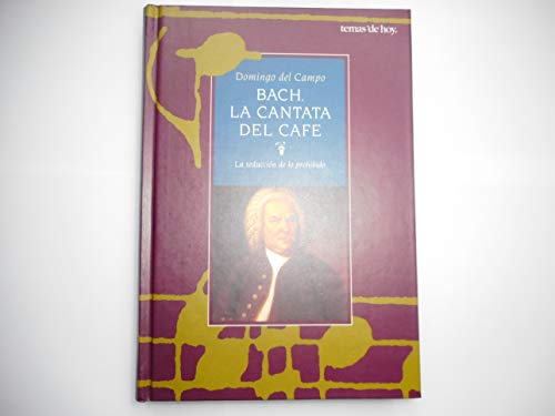 Stock image for BACH. LA CANTATA DEL CAFE. La Seduccin De Lo Prohibido. for sale by Librera Gonzalez Sabio