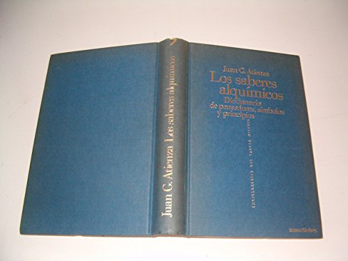 LOS SABERES ALQUÍMICOS DICCIONARIO DE PENSADORES, SÍMBOLOS Y PRINCIPIOS - ATIENZA, JUAN G.